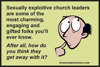 Sexually exploitive church "leaders" are not unique to any one type of church - hierarchical, congregational, organic, whatever. Don't be naive, they count on your silence. Only zero tolerance and exposing them will protect others. Scripture commands it. Confronting Abusive Pastors: A Mandatory Public Reprimand